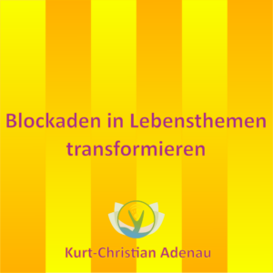 Blockaden in Lebensthemen transformieren