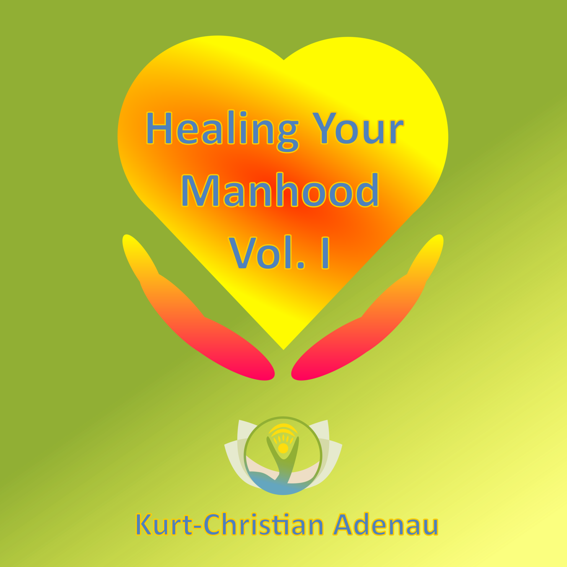 Healing Your Manhood Vol. I