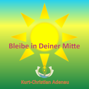 Bleibe in Deiner Mitte