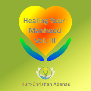 Healing Your Manhood Vol. III
