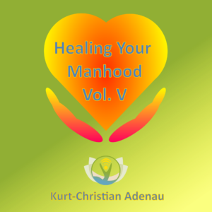 Healing Your Manhood Vol. V