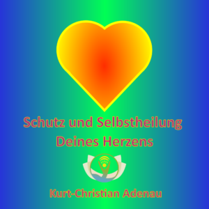 Schutz und Selbstheilung Deines Herzens